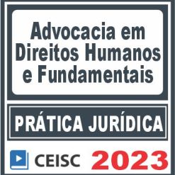 Prática Jurídica (Advocacia em Direitos Humanos e Fundamentais) Ceisc 2023