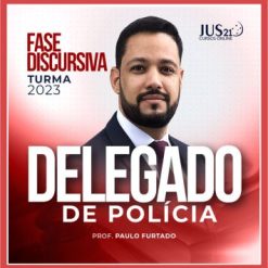 Delegado de Polícia Civil (Fase Discursiva - Paulo Furtado) Jus21 - 2023