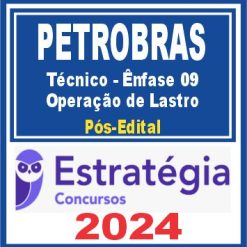 PETROBRAS (Técnico - Ênfase 09 - Operação de Lastro) Pós Edital - Estratégia 2024