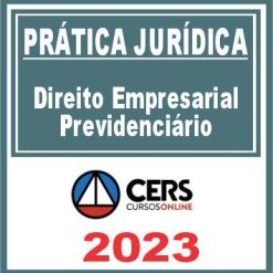 Prática Jurídica (Direito Empresarial Previdenciário) Cers 2023