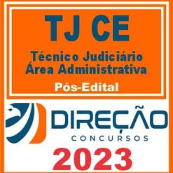 TJ CE (TÉCNICO JUDICIÁRIO - ÁREA ADMINISTRATIVA) PÓS EDITAL - DIREÇÃO 2023