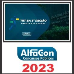 TRT BA - 5ª REGIÃO (TÉCNICO JUDICIÁRIO - AGENTE DA POLÍCIA JUDICIAL) PÓS EDITAL - ALFACON 2023