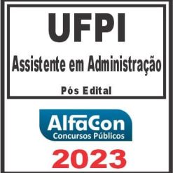 UFPI (ASSISTENTE EM ADMINISTRAÇÃO) PÓS EDITAL - ALFACON 2023