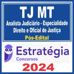 TJ MT (Analista Judiciário - Especialidade Direito e Oficial de Justiça) Pós Edital - Estratégia 2024